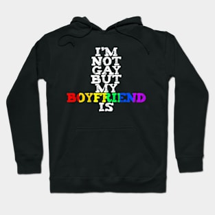 I'm Not Gay But My Boyfriend Is LGBTQ+ Pride MARCH Hoodie